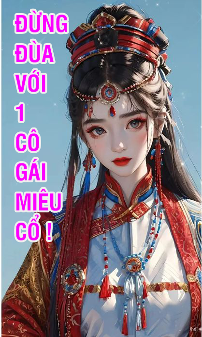 Chap 8 – Đừng đùa với 1 cô gái Miêu Cổ